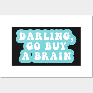 Darling Go Buy A Brain Posters and Art